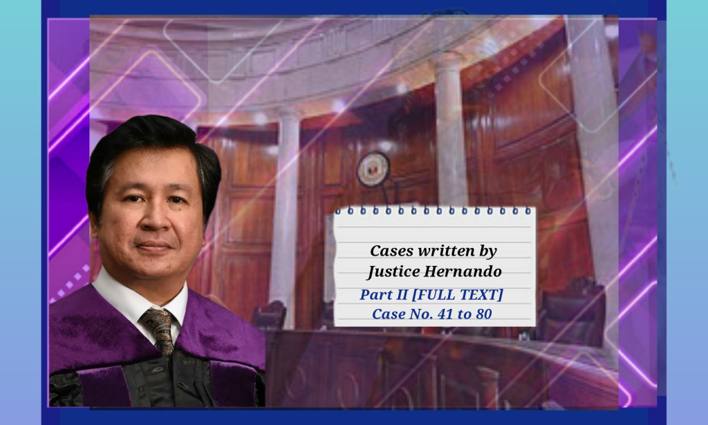 Cases penned by Justice Hernando (Part II) Case No. 41 to 80