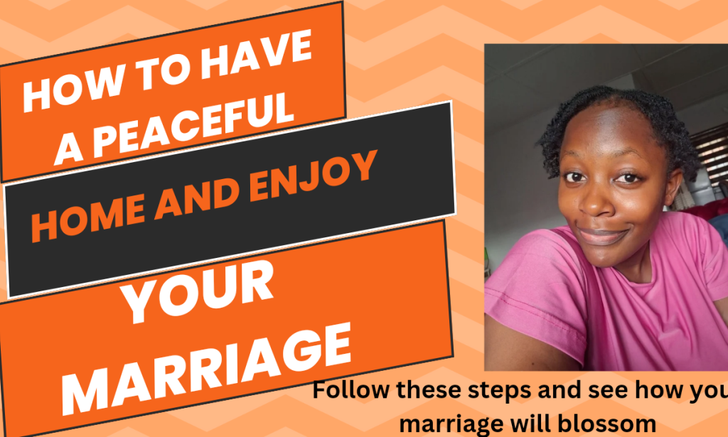 HOW TO HAVE A PEACEFUL HOME AND ENJOY YOUR MARRIAGE