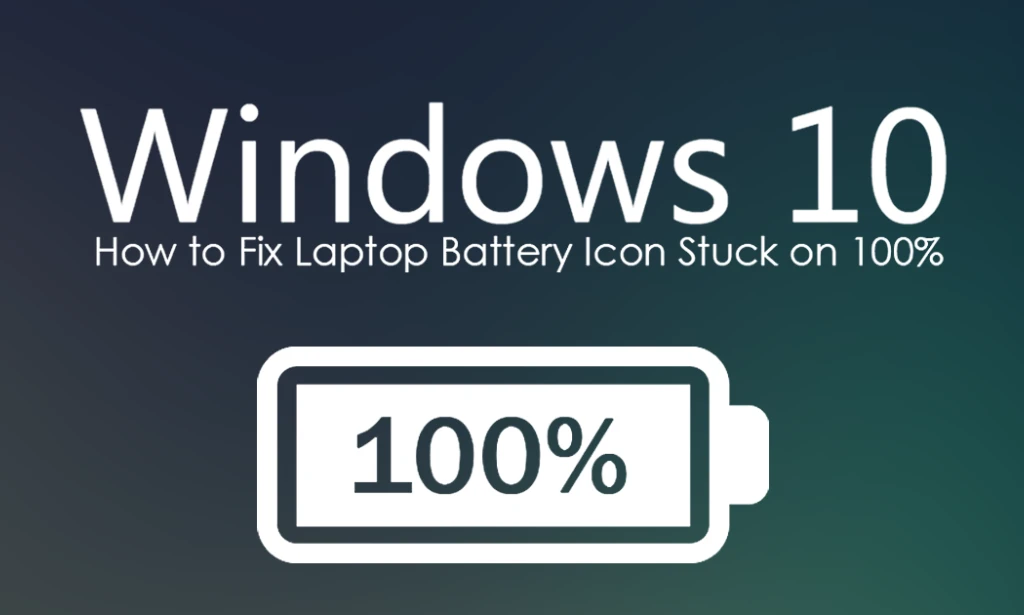 How to Fix Your Laptop If Windows Operating System Indicates BATTERY STUCK at 100%