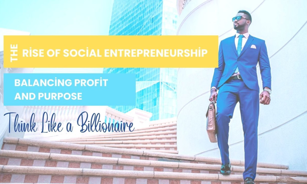 The Rise of Social Entrepreneurship: Balancing Profit and Purpose