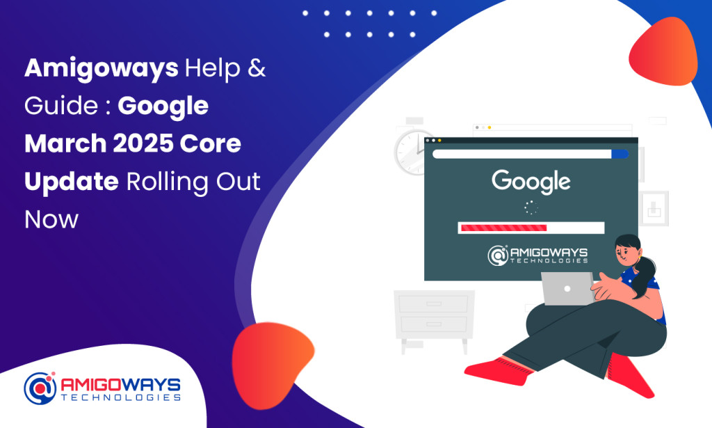 Amigoways Guide: Google March 2025 Core Update Released