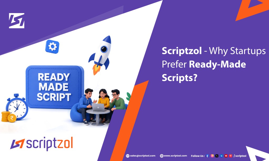 Why Startups Prefer Ready-Made Scripts - Scriptzol