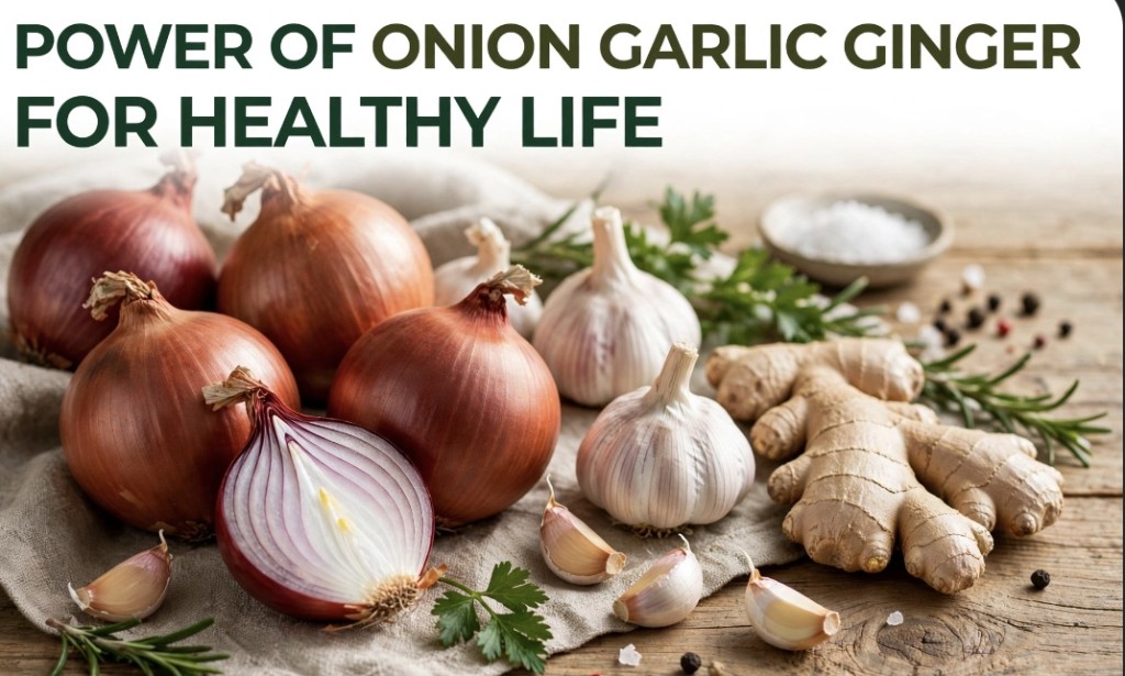 🧅 The Power of Onion, Garlic and Ginger: 3 Natural Kitchen Ingredients That Lead to a Healthy Life